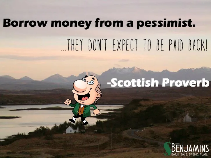 borrow money from a pessimist they don't expect to be paid back stacking benjamins