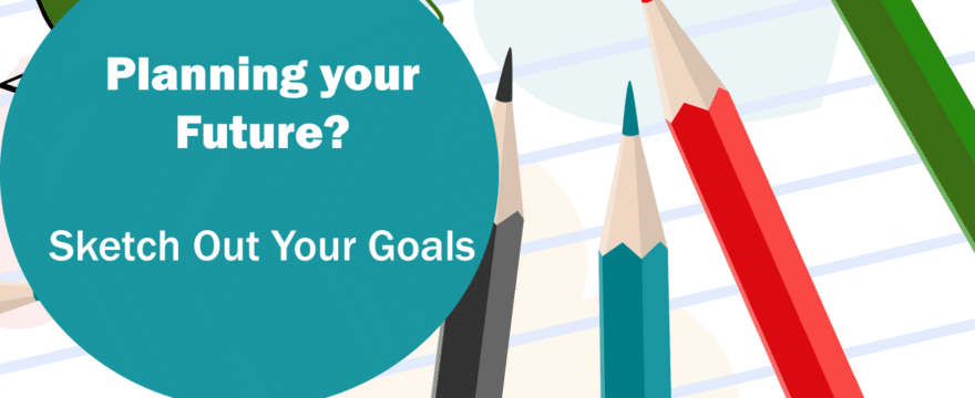 Planning Your Future? Sketch Out Your Goals!