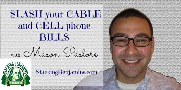 Slash Your Cell Phone and Cable Bills with Mason Pastore – STK 074