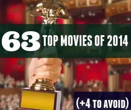 Save Money Avoiding Bad Films: Joe’s Top 63 Movies of 2014