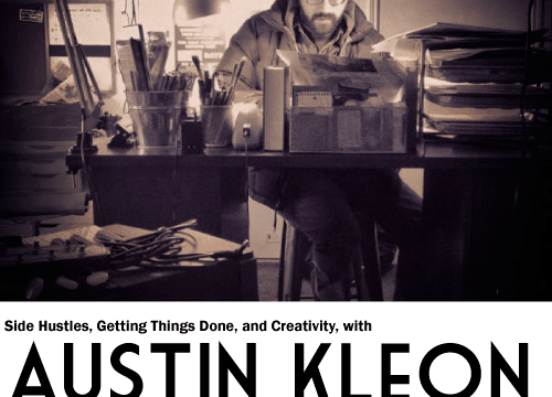 Side Hustles, Getting Things Done and Creativity with Austin Kleon