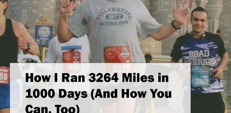 How I Ran 3264 Miles in 1000 Days (And How You Can, Too)