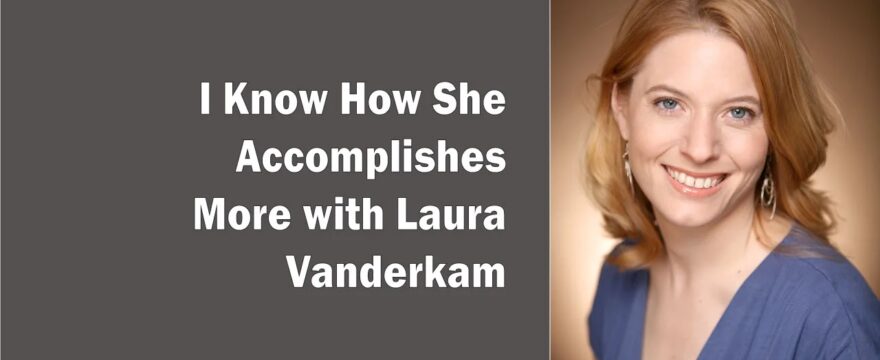 I Know How She Accomplishes More with Laura Vanderkam