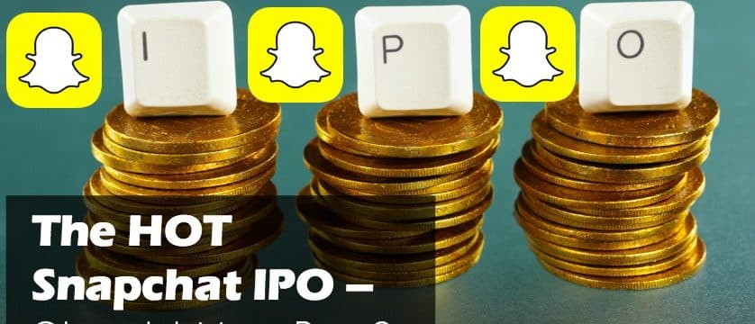The HOT Snapchat IPO – Should You Buy?