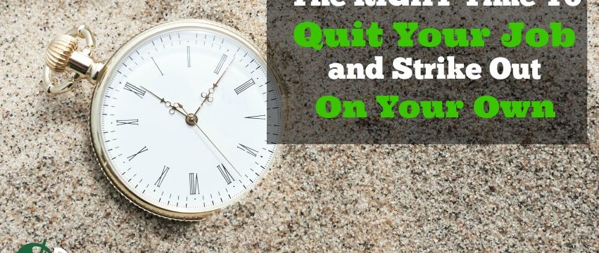 The Right Time to Quit Your Job and Strike Out on Your Own