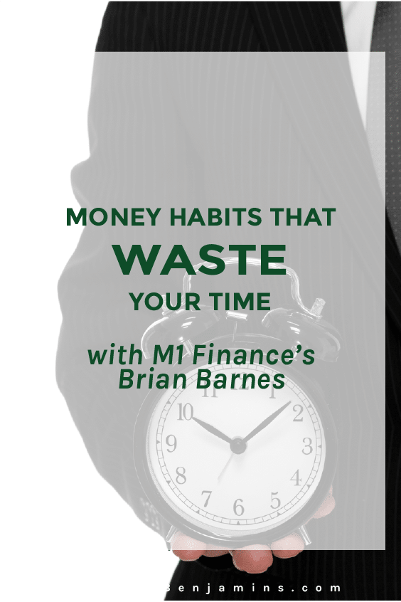 money-habits-that-waste-your-time-with-m1-finances-brian-barnes-pin